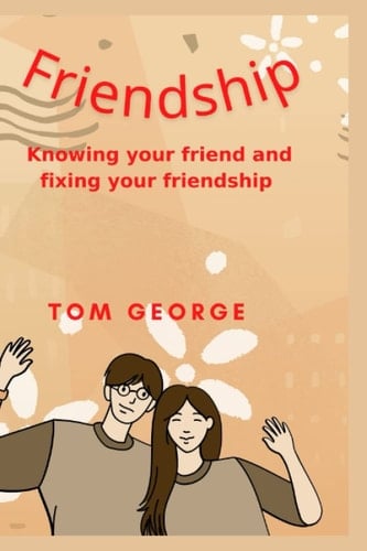 FRIENDSHIP: knowing your friend and fixing your friendship