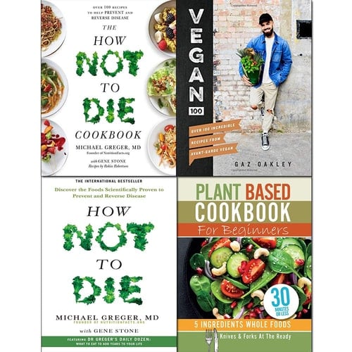 Vegan 100 [Hardcover], How Not To Die, Cookbook and Plant Based Cookbook For Beginners 4 Books Collection Set