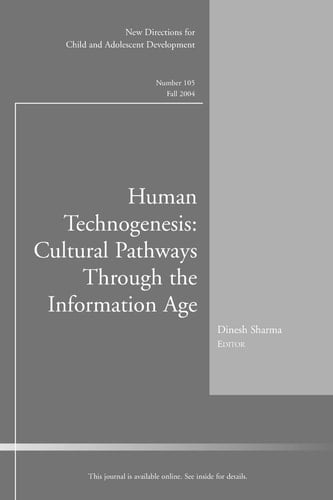 Human Technogenesis: Cultural Pathways through the Information Age: New Directions for Child and Adolescent Development, Number 105 (J-B CAD Single Issue Child & Adolescent Development)