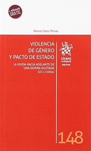 Violencia de género y pacto de estado la huida hacia adelante de una norma agotada (LO 1/2004)