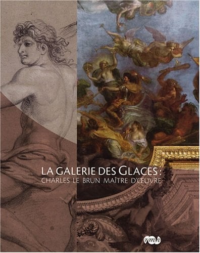 La Galerie des glaces Charles Le Brun maître d'œuvre : [catalogue édité à l'occasion de l'exposition présentée au Château de Versailles, Galerie des glaces, Salle des gardes du roi et appartement de Mme de Maintenon du 24 septembre au 16 décembre 2007]