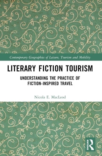 Literary Fiction Tourism Understanding the Practice of Fiction-inspired Travel