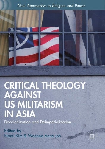 Critical Theology against US Militarism in Asia Decolonization and Deimperialization