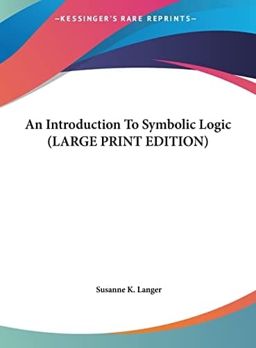 An Introduction To Symbolic Logic (LARGE PRINT EDITION)