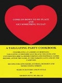 Come on Down to My Place and Get Something to Eat! A Tailgating Party Cookbook