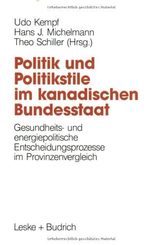Politik und Politikstile in Kanada Gesundheits- und energiepolitische Entwicklungsprozesse im Provinzenvergleich