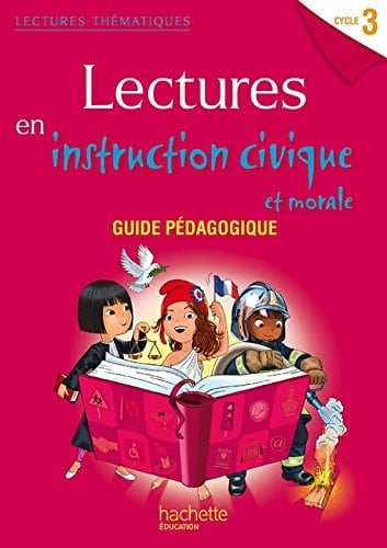 Lectures en instruction civique et morale, cycle 3 guide pédagogique