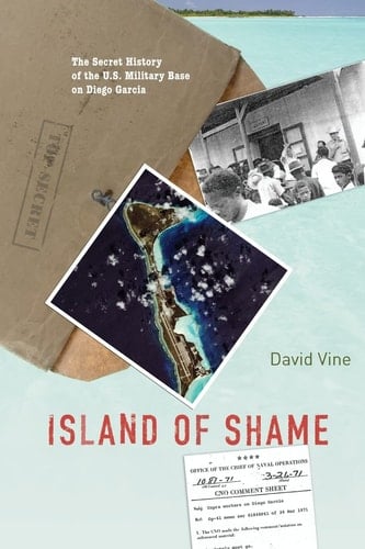Island of Shame The Secret History of the U.S. Military Base on Diego Garcia