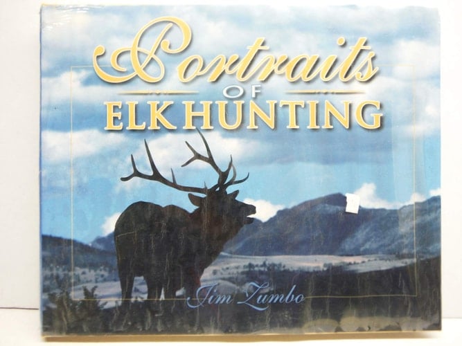 Portraits of Elk Hunting Scenes and Essays of Elk and Hunters from the West