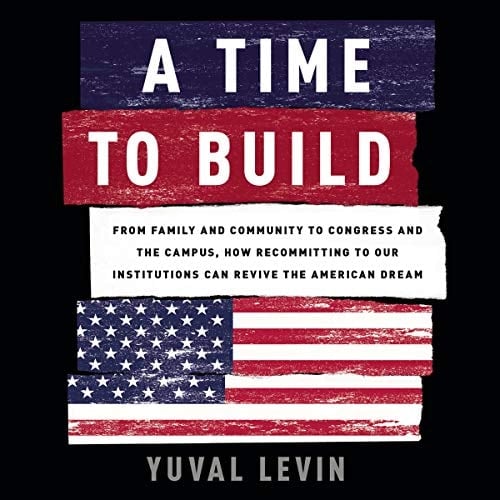 A Time to Build Lib/E: From Family and Community to Congress and the Campus, How Recommitting to Our Institutions Can Revive the American Dream
