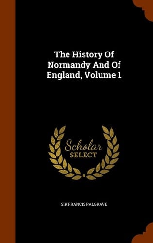 The History Of Normandy And Of England, Volume 1