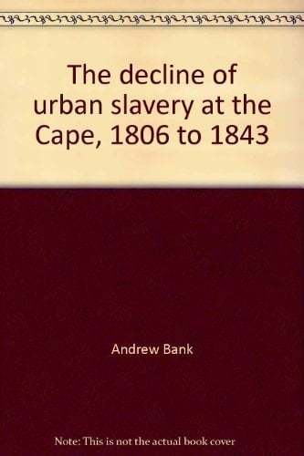 The decline of urban slavery at the Cape, 1806 to 1843 (Communications)