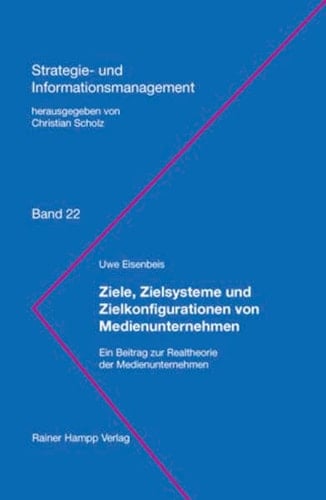 Ziele, Zielsysteme und Zielkonfigurationen von Medienunternehmen ein Beitrag zur Realtheorie der Medienunternehmen