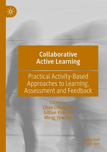 Collaborative Active Learning Practical Activity-Based Approaches to Learning, Assessment and Feedback