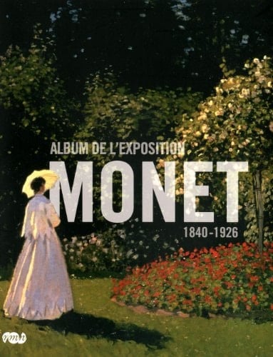 Monet album de l'exposition, Galeries nationales, Grand Palais, Paris, 22 septembre 2010-24 janvier 2011