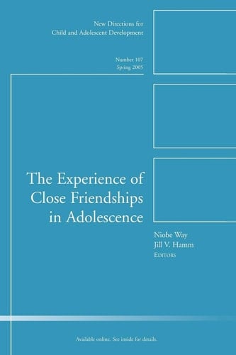 The Experience of Close Friendship in Adolescence: New Directions for Child & Adolescent Development, No. 107