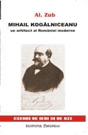 Mihail Kogălniceanu un arhitect al României moderne
