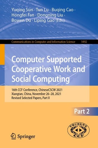 Computer Supported Cooperative Work and Social Computing 16th CCF Conference, ChineseCSCW 2021, Xiangtan, China, November 26–28, 2021, Revised Selected Papers, Part II