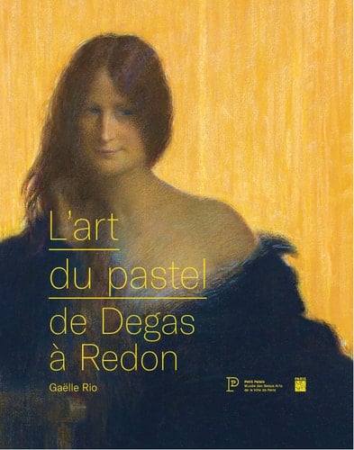 L'art du pastel de Degas à Redon catalogue des collections de pastels du Petit Palais
