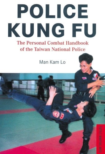Police Kung Fu The Personal Combat Handbook of the Taiwan National Police