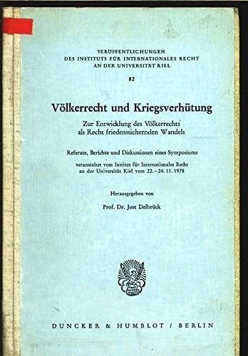 Völkerrecht und Kriegsverhütung zur Entwicklung d. Völkerrechts als Recht friedenssichernden Wandels : Referate, Berichte u. Diskussionen e. Symposiums