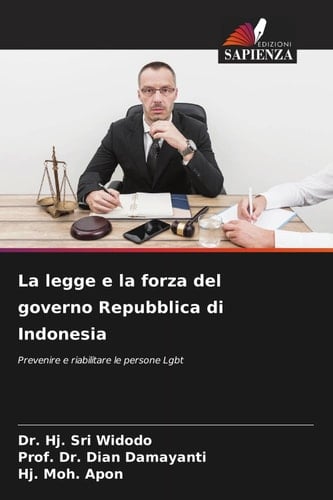 La legge e la forza del governo Repubblica di Indonesia: Prevenire e riabilitare le persone Lgbt (Italian Edition)