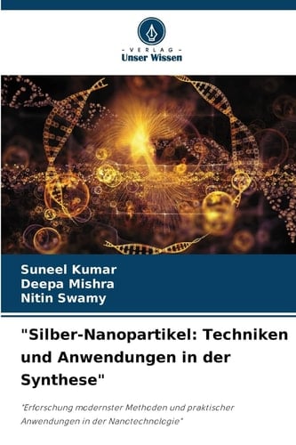 "Silber-Nanopartikel: Techniken und Anwendungen in der Synthese" (German Edition)