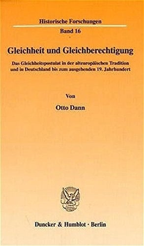 Gleichheit Und Gleichberechtigung: Das Gleichheitspostulat in Der Alteuropaischen Tradition Und in Deutschland Bis Zum Ausgehenden 19. Jahrhundert (Historische Forschungen) (German Edition)