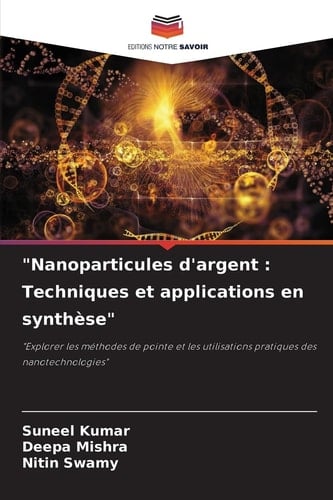 "Nanoparticules d'argent: Techniques et applications en synthèse" (French Edition)