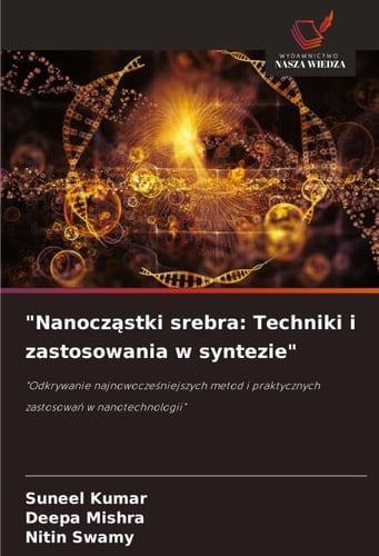 "Nanocząstki srebra: Techniki i zastosowania w syntezie" (Polish Edition)