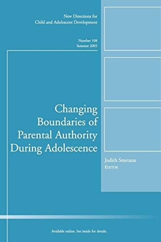 Changing Boundaries of Parental Authority During Adolescence: New Directions for Child and Adolescent Development, Number 108