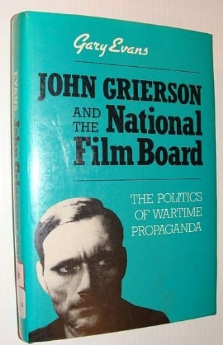 John Grierson and the National Film Board: The politics of wartime propaganda