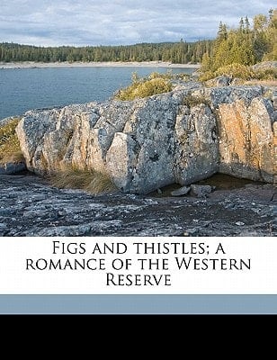 Figs and thistles; a romance of the Western Reserve