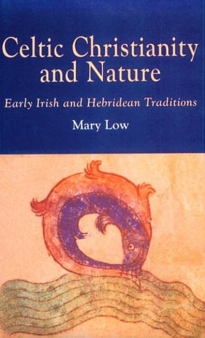 Celtic Christianity and Nature Early Irish and Hebridean Traditions