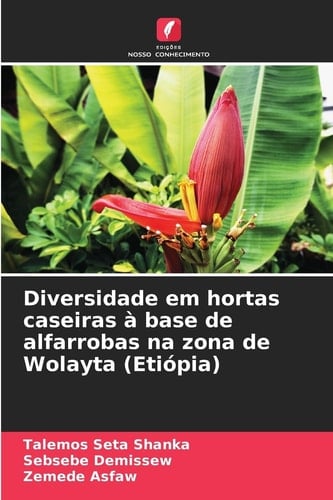Diversidade em hortas caseiras à base de alfarrobas na zona de Wolayta (Etiópia) (Portuguese Edition)