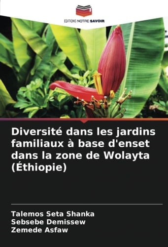 Diversité dans les jardins familiaux à base d'enset dans la zone de Wolayta (Éthiopie) (French Edition)