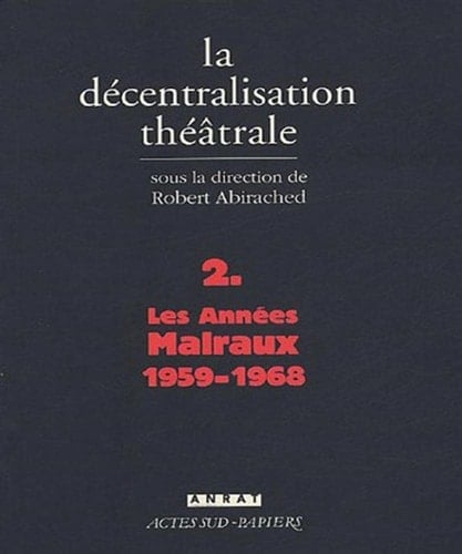 La décentralisation théâtrale 1959-1968. Les années Malraux