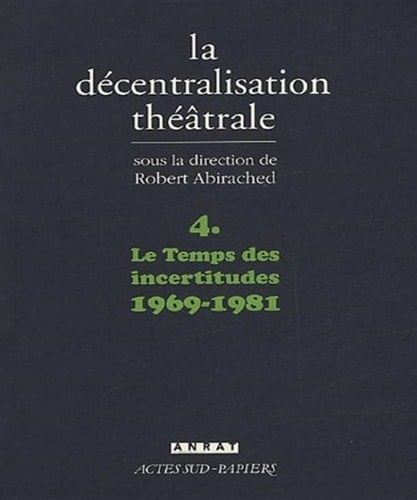 La décentralisation théâtrale 1969-1981. Le temps des incertitudes