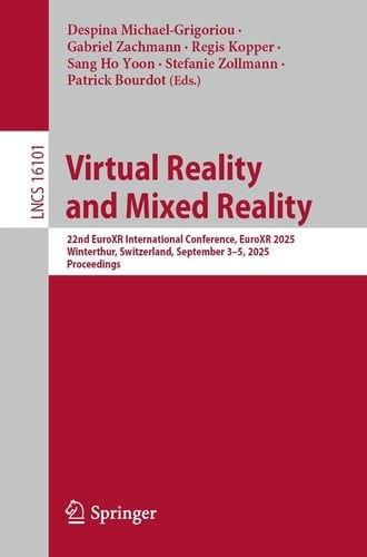 Virtual Reality and Mixed Reality 22nd EuroXR International Conference, EuroXR 2025, Winterthur, Switzerland, September 3–5, 2025, Proceedings