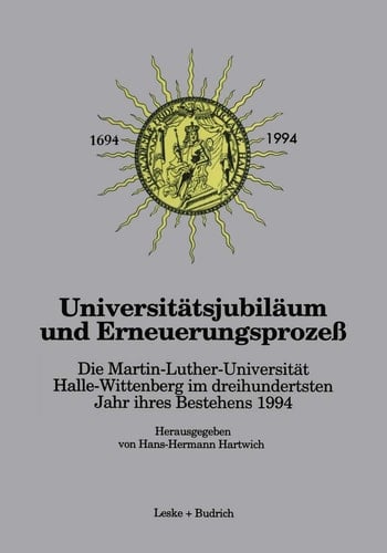 Universitätsjubiläum und Erneuerungsprozeß: Die Martin-Luther-Universität Halle-Wittenberg im dreihundertsten Jahr ihres Bestehens 1994 (German Edition)