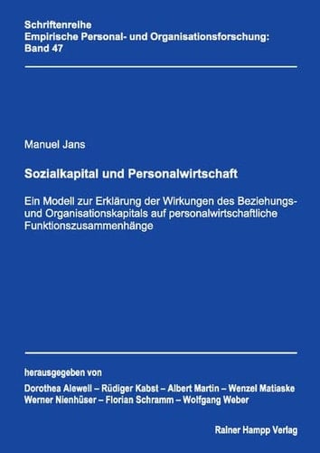 Sozialkapital und Personalwirtschaft ein Modell zur Erklärung der Wirkungen des Beziehungs- und Organisationskapitals auf personalwirtschaftliche Funktionszusammenhänge