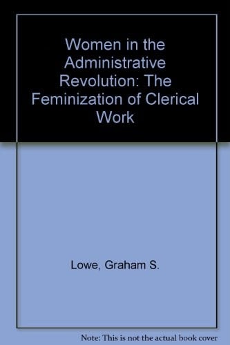 Women in the Administrative Revolution: The Feminization of Clerical Work