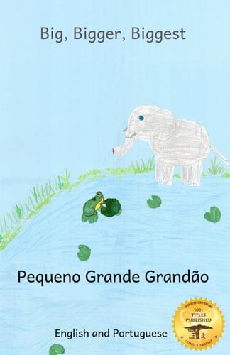 Big, Bigger, Biggest The Frog That Tried To Outgrow the Elephant in Portuguese and English