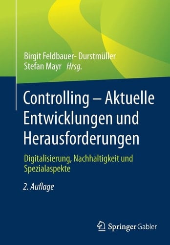 Controlling – Aktuelle Entwicklungen und Herausforderungen Digitalisierung, Nachhaltigkeit und Spezialaspekte