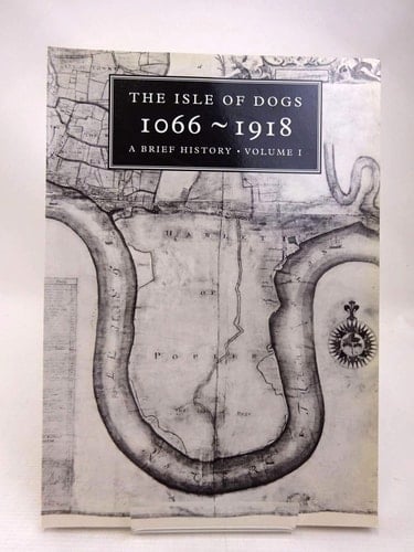 The Isle of Dogs 1066-1918 A Brief History