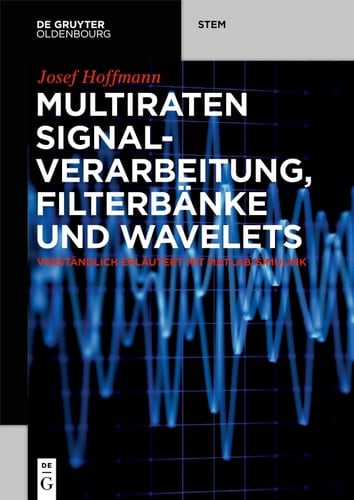 Multiraten Signalverarbeitung, Filterbänke und Wavelets verständlich erläutert mit MATLAB/Simulink