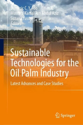 Sustainable Technologies for the Oil Palm Industry Latest Advances and Case Studies