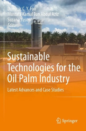 Sustainable Technologies for the Oil Palm Industry Latest Advances and Case Studies