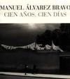 Manuel Álvarez Bravo Cien años, cien días