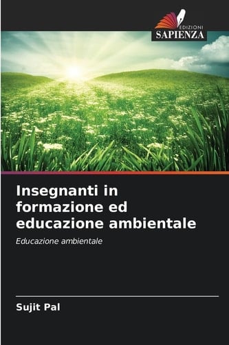 Insegnanti in formazione ed educazione ambientale: Educazione ambientale (Italian Edition)